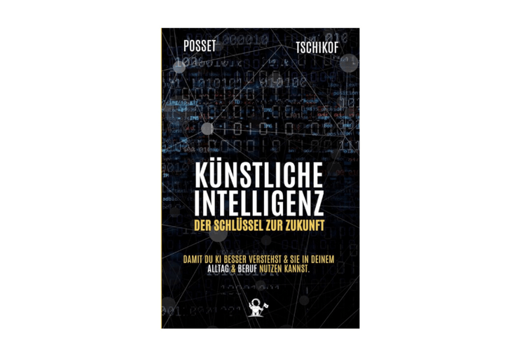 "Künstliche Intelligenz – Der Schlüssel zur Zukunft", geschrieben von Markus Posset und David Tschikof  © Markus POSSET